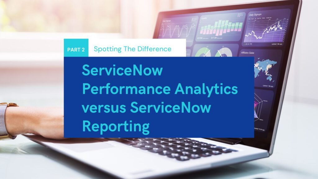 ServiceNow Performance Analytics versus ServiceNow Reporting: Spotting the difference. Part Two.